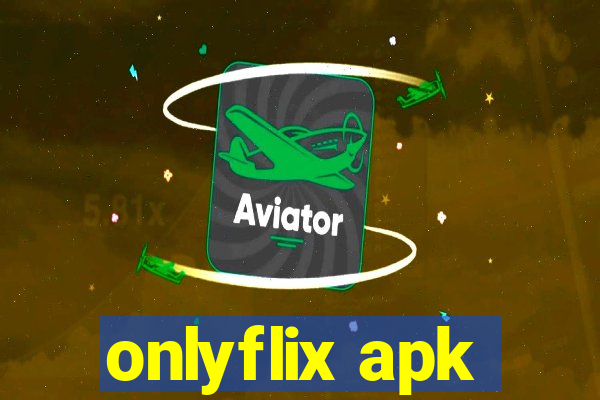 onlyflix apk